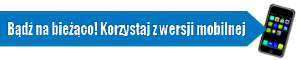 Bądź na bieżąco! Korzystaj z wersji mobilnej